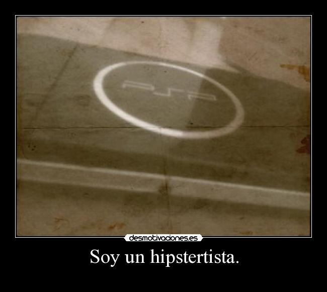 Soy un hipstertista. -
