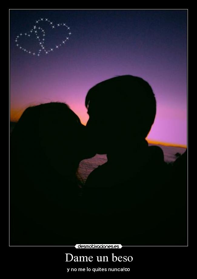Dame un beso - y no me lo quites nunca!∞♥