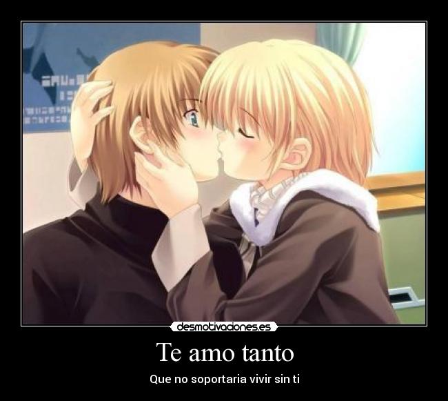 Te amo tanto - Que no soportaria vivir sin ti