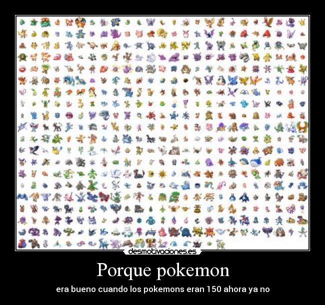 Porque pokemon - era bueno cuando los pokemons eran 150 ahora ya no