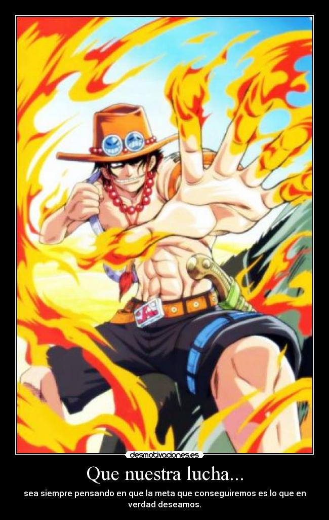 Que nuestra lucha... - sea siempre pensando en que la meta que conseguiremos es lo que en
verdad deseamos.