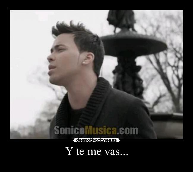 Y te me vas... -