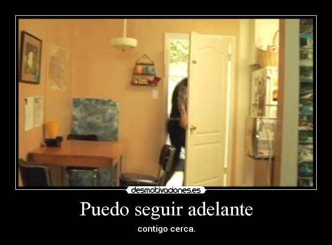 Puedo seguir adelante - contigo cerca.