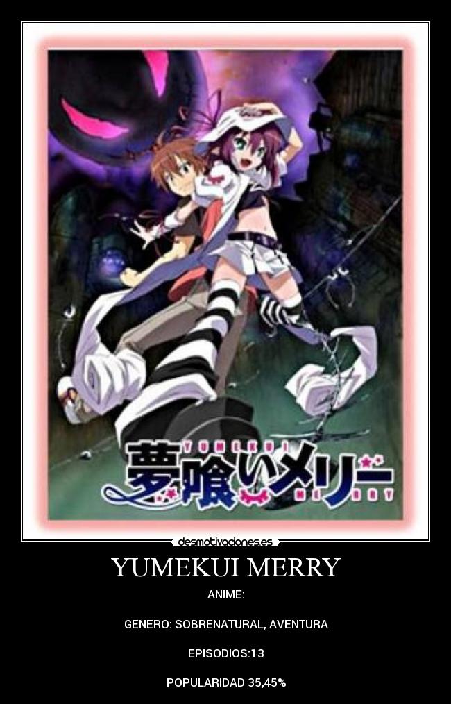 YUMEKUI MERRY - ANIME:
GENERO: SOBRENATURAL, AVENTURA
EPISODIOS:13
POPULARIDAD 35,45%