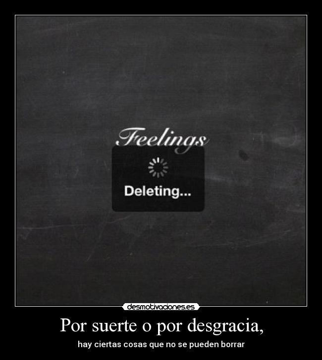 Por suerte o por desgracia, -