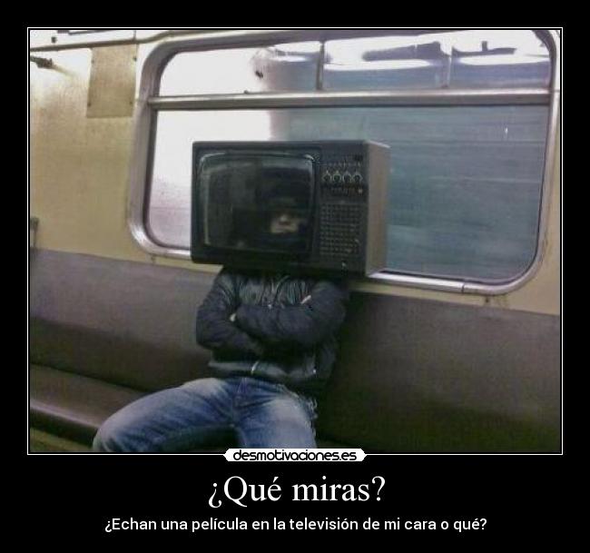 ¿Qué miras? - 