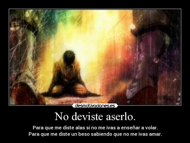 No deviste aserlo. - 