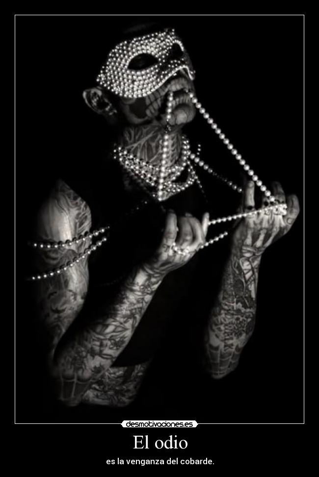 El odio - es la venganza del cobarde.