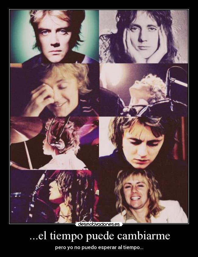 ...el tiempo puede cambiarme - pero yo no puedo esperar al tiempo...