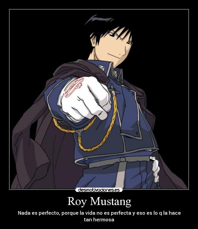 Roy Mustang - Nada es perfecto, porque la vida no es perfecta y eso es lo q la hace tan hermosa