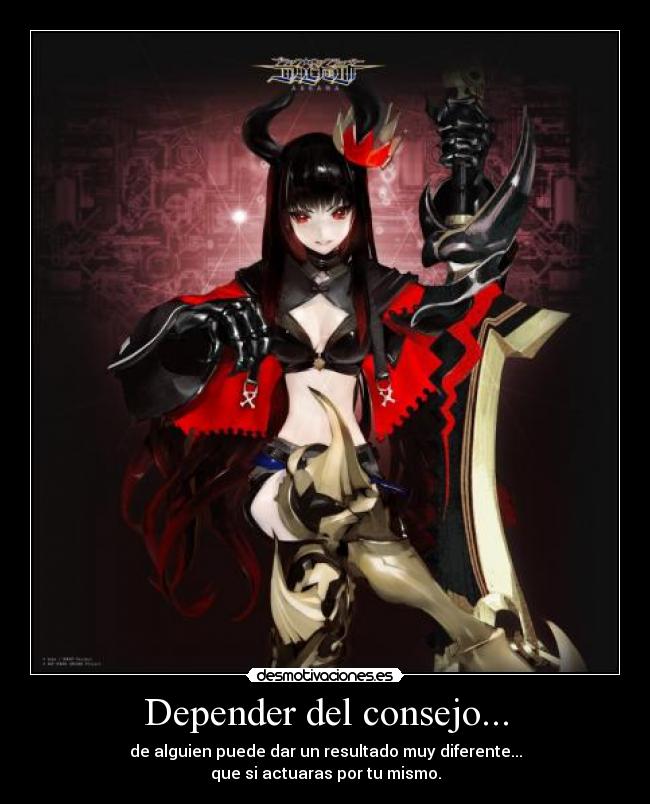 Depender del consejo... - de alguien puede dar un resultado muy diferente...
que si actuaras por tu mismo.