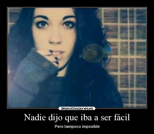 Nadie dijo que iba a ser fácil - Pero tampoco imposible