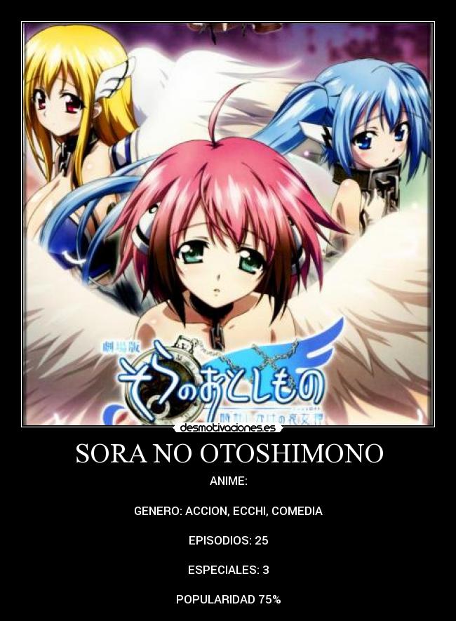 SORA NO OTOSHIMONO - ANIME:

GENERO: ACCION, ECCHI, COMEDIA

EPISODIOS: 25

ESPECIALES: 3

POPULARIDAD 75%