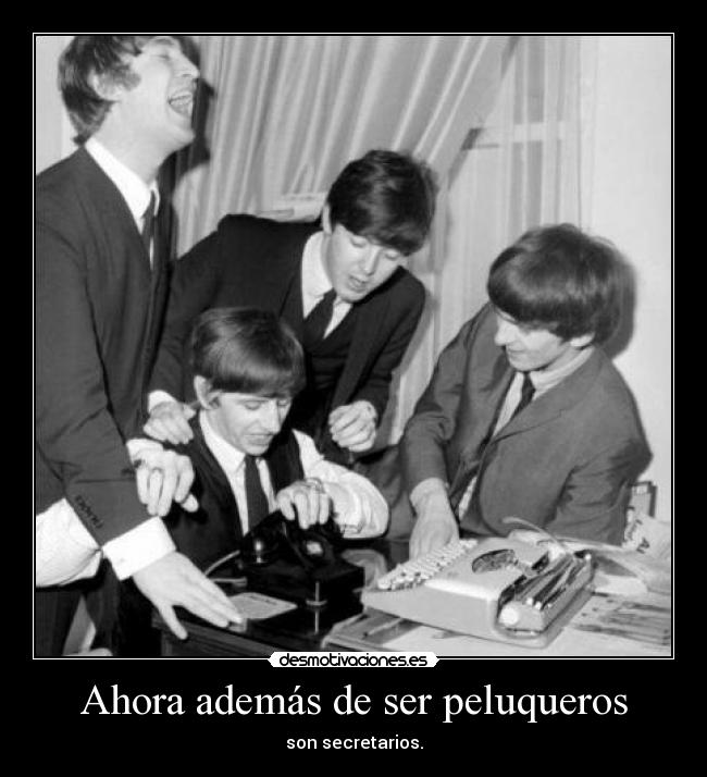 Ahora además de ser peluqueros - son secretarios.