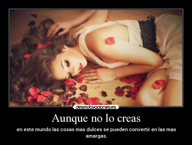 carteles las cosas mas dulces pueden convertir las mas amargas solo por una palabra quien amas desmotivaciones