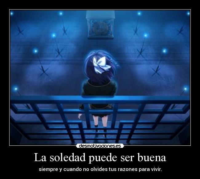 La soledad puede ser buena - siempre y cuando no olvides tus razones para vivir.