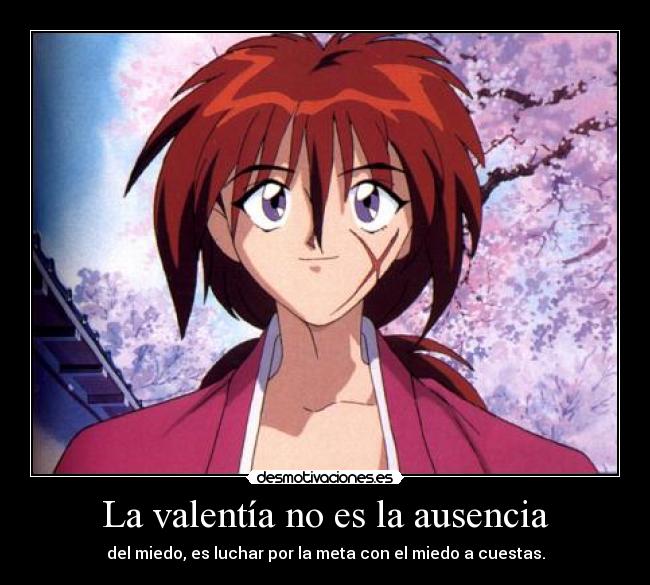 La valentía no es la ausencia - del miedo, es luchar por la meta con el miedo a cuestas.