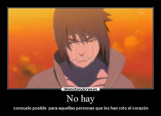 No hay - consuelo posible para aquellas personas que les han roto el corazón