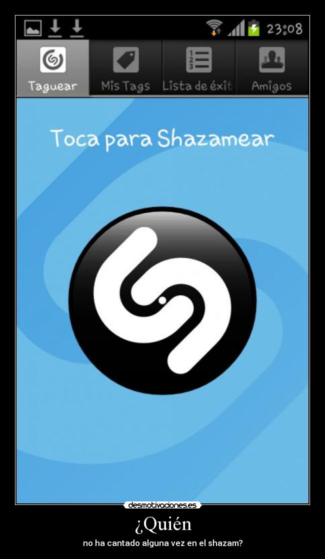 ¿Quién - no ha cantado alguna vez en el shazam?