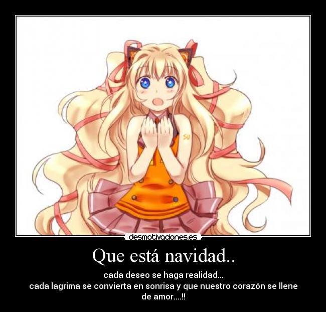 Que está navidad.. - cada deseo se haga realidad...
cada lagrima se convierta en sonrisa y que nuestro corazón se llene de amor....!!