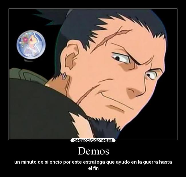 carteles demos minuto silencio por este estratega que ayudo guerra hasta fin anime naruto desmotivaciones