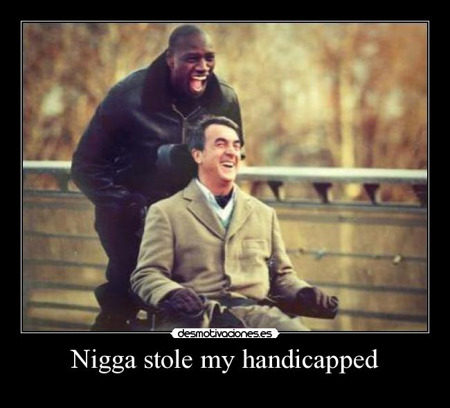 Nigga stole my handicapped - 
