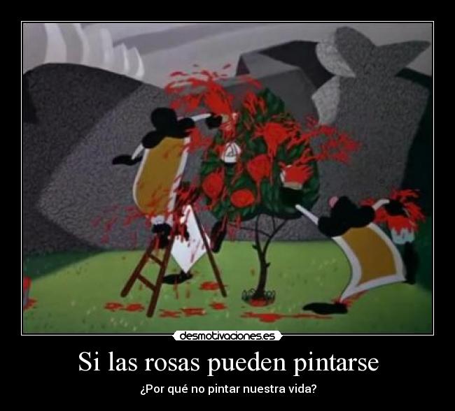 Si las rosas pueden pintarse - ¿Por qué no pintar nuestra vida?