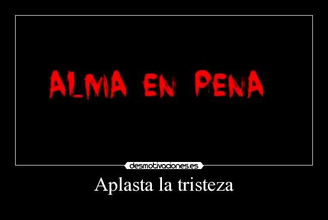 Aplasta la tristeza - 