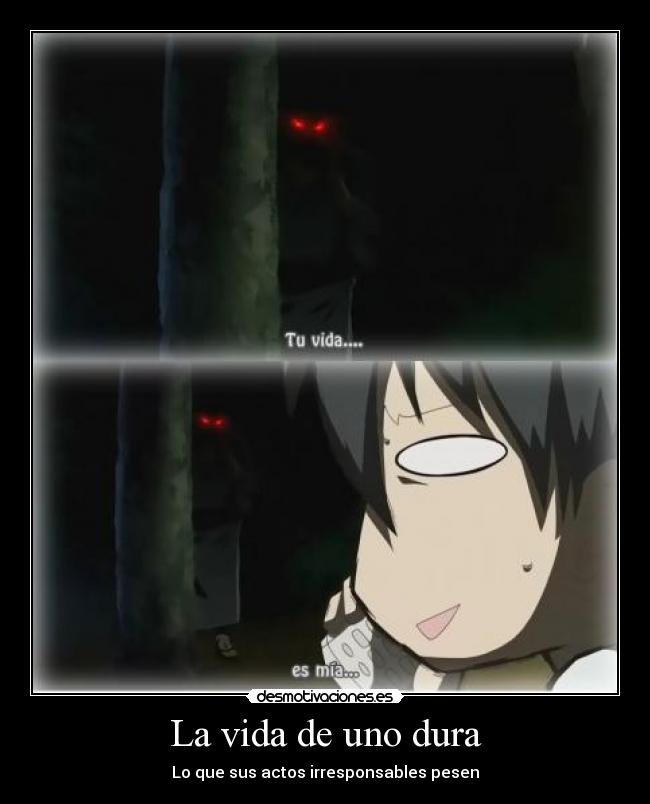 La vida de uno dura -