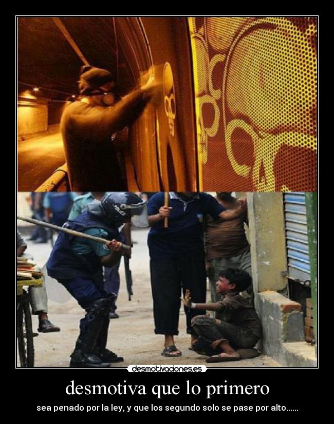 desmotiva que lo primero - sea penado por la ley, y que los segundo solo se pase por alto......