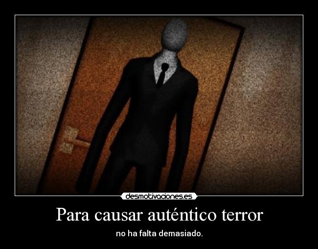 Para causar auténtico terror - no ha falta demasiado.