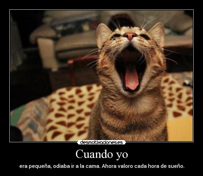 Cuando yo - era pequeña, odiaba ir a la cama. Ahora valoro cada hora de sueño.