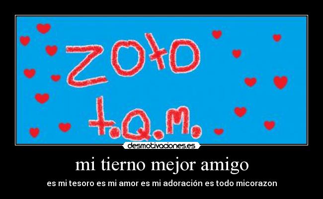 mi tierno mejor amigo - es mi tesoro es mi amor es mi adoración es todo micorazon