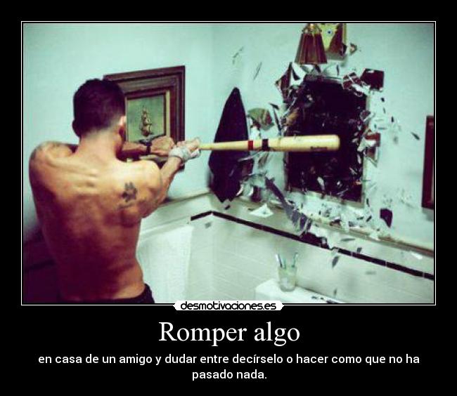 Romper algo - 