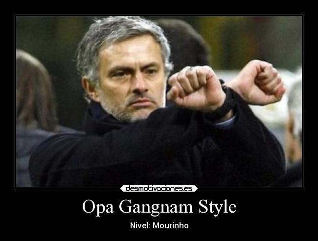 Opa Gangnam Style - Nivel: Mourinho