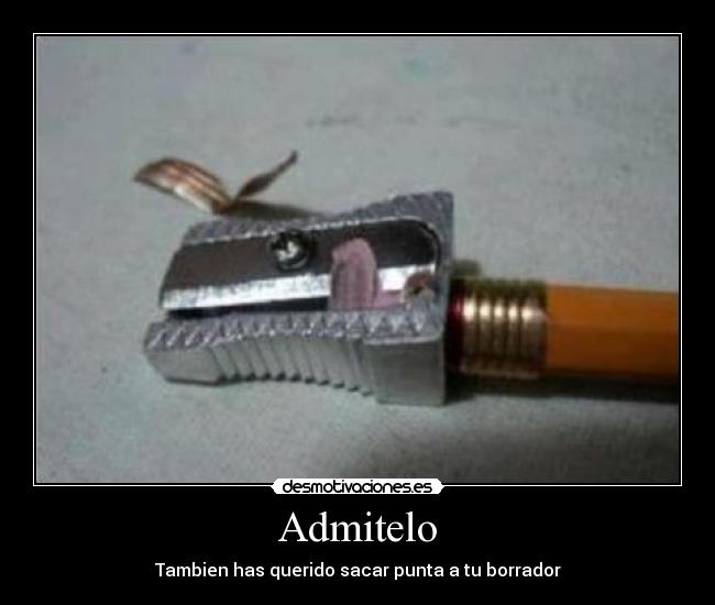 Admitelo - Tambien has querido sacar punta a tu borrador
