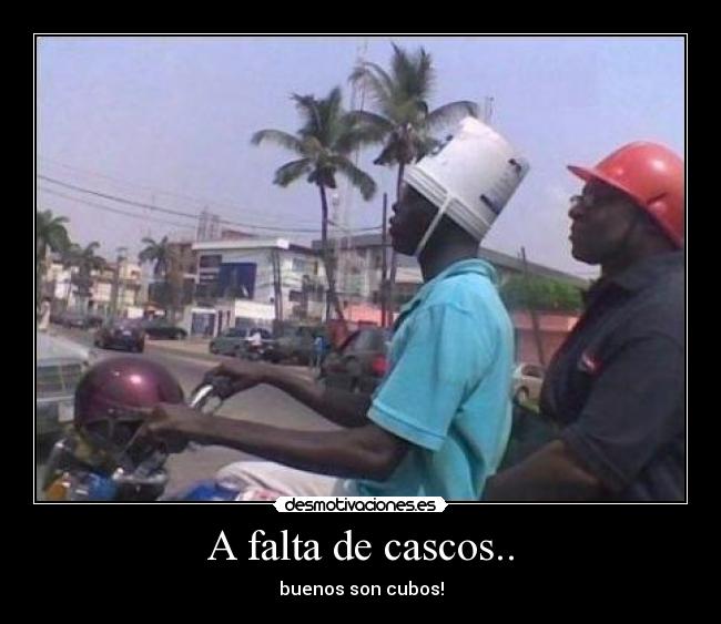 A falta de cascos.. - buenos son cubos!