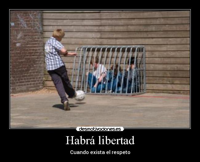 Habrá libertad - Cuando exista el respeto
