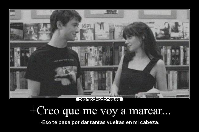 +Creo que me voy a marear... -