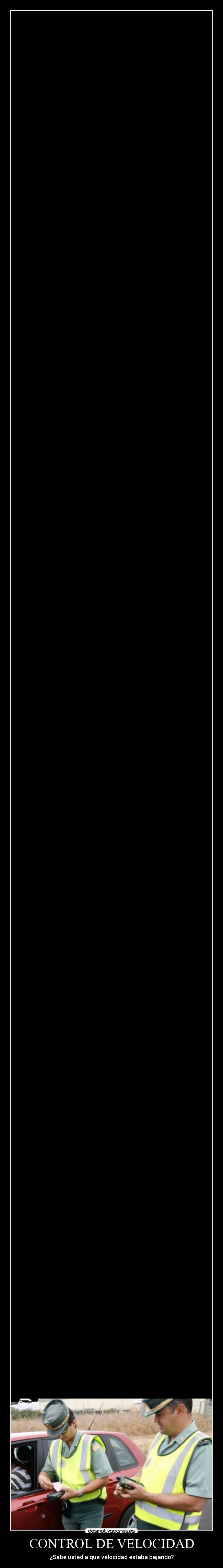 CONTROL DE VELOCIDAD - ¿Sabe usted a que velocidad estaba bajando?