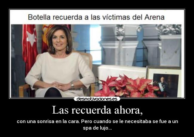 Las recuerda ahora, - con una sonrisa en la cara. Pero cuando se le necesitaba se fue a un spa de lujo...