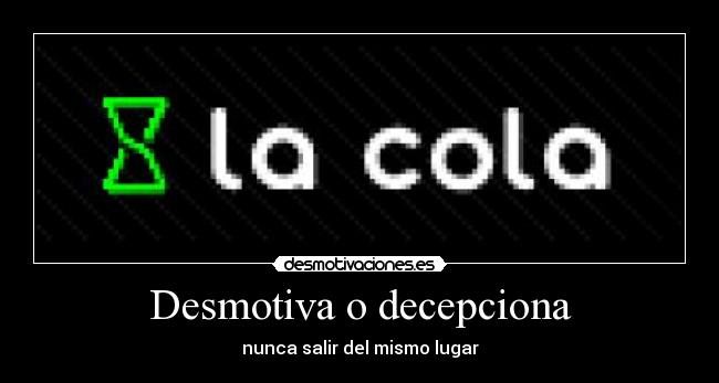 Desmotiva o decepciona - 