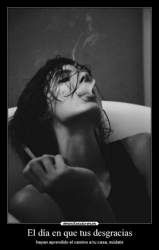 El día en que tus desgracias - hayan aprendido el camino a tu casa, múdate