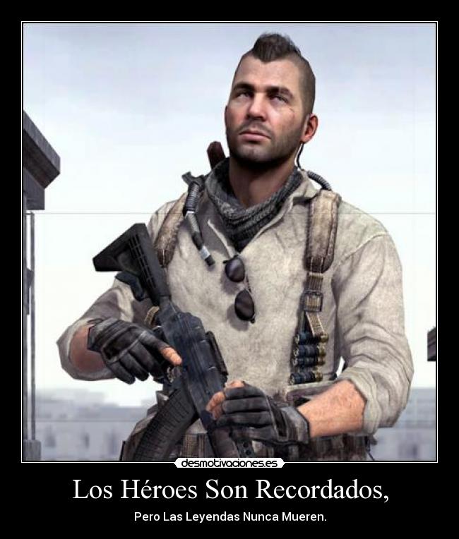 Los Héroes Son Recordados, - Pero Las Leyendas Nunca Mueren.