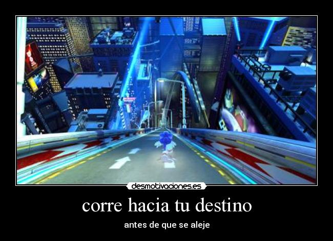 corre hacia tu destino - antes de que se aleje