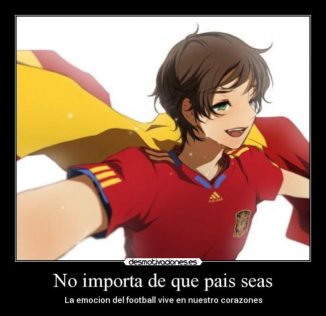 No importa de que pais seas - La emocion del football vive en nuestro corazones