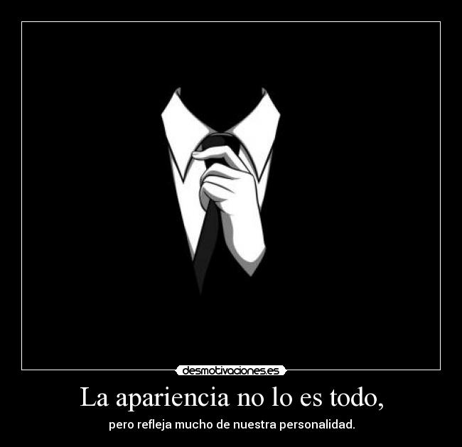 La apariencia no lo es todo, - 
