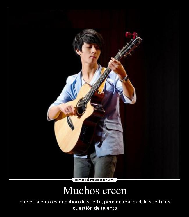 Muchos creen - que el talento es cuestión de suerte, pero en realidad, la suerte es cuestión de talento