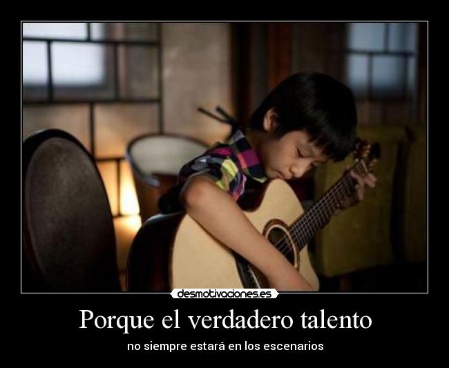 Porque el verdadero talento -