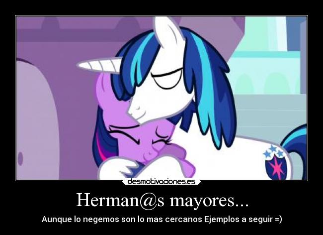 Herman@s mayores... - Aunque lo negemos son lo mas cercanos Ejemplos a seguir =)